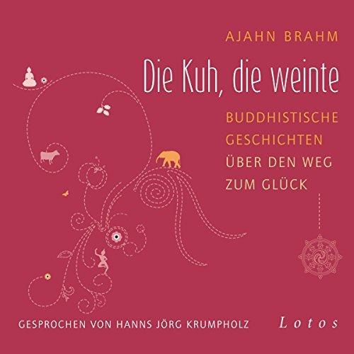 Cover Die Kuh, die weinte – Buddhistische Geschichten über den Weg zum Glück